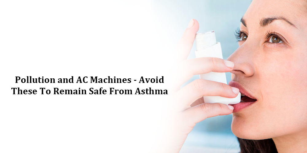 Pollution and AC machines - avoid these to remain safe from asthma